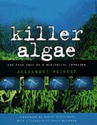 Killer Algae: The True Tale of a Biological Inv... 0226519228 Book Cover