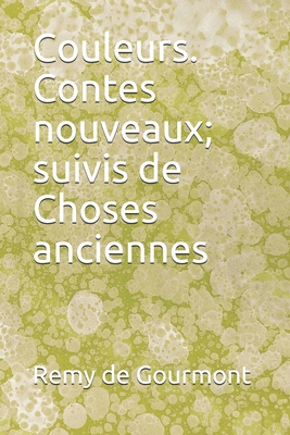 Couleurs. Contes nouveaux; suivis de Choses anc... [French] B08R86W82K Book Cover