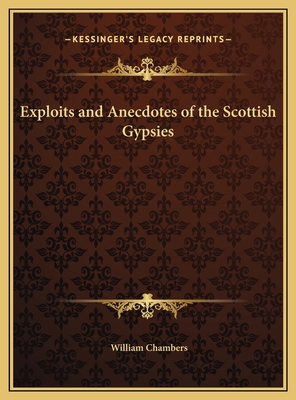 Exploits and Anecdotes of the Scottish Gypsies 1169676596 Book Cover