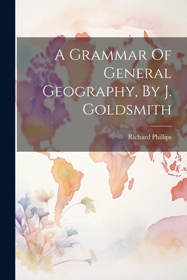 A Grammar Of General Geography, By J. Goldsmith 1021263311 Book Cover