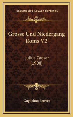 Grosse Und Niedergang Roms V2: Julius Caesar (1... [German] 1168608198 Book Cover