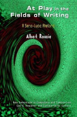At Play In The Fields Of Writing: A Serio-ludic... 1572736291 Book Cover