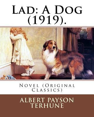 Lad: A Dog (1919). By: Albert Payson Terhune: N... 1978157304 Book Cover