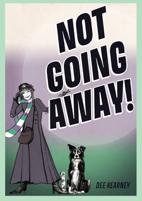 Not Going Away!: Not Going Away! 1916390064 Book Cover