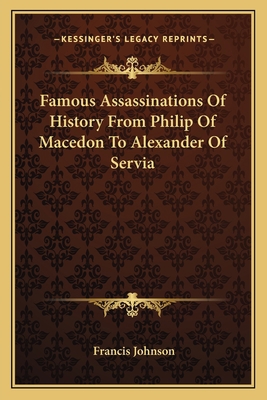 Famous Assassinations Of History From Philip Of... 1162767901 Book Cover