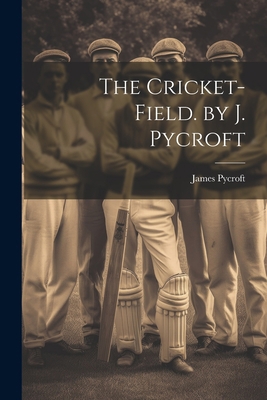 The Cricket-Field. by J. Pycroft 1021308153 Book Cover