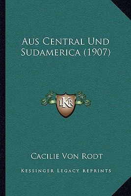 Aus Central Und Sudamerica (1907) [German] 1167661869 Book Cover