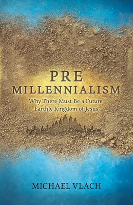 Premillennialism: Why There Must Be a Future Ea... 0692499504 Book Cover