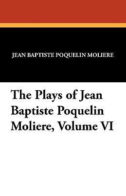 The Plays of Jean Baptiste Poquelin Moliere, Vo... 1434407608 Book Cover