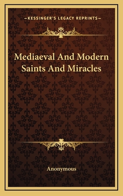 Mediaeval and Modern Saints and Miracles 1163389889 Book Cover