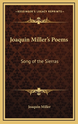 Joaquin Miller's Poems: Song of the Sierras 1163372684 Book Cover