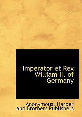 Imperator Et Rex William II. of Germany 1140487736 Book Cover