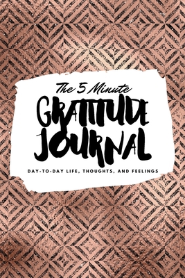 The 5 Minute Gratitude Journal: Day-To-Day Life... 1222217082 Book Cover