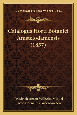 Catalogus Horti Botanici Amstelodamensis (1857) [Latin] 1167637267 Book Cover