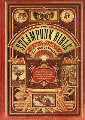 The Steampunk Bible: An Illustrated Guide to th... 0810989581 Book Cover