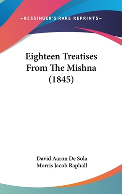 Eighteen Treatises From The Mishna (1845) 1436656583 Book Cover