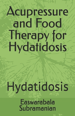 Acupressure and Food Therapy for Hydatidosis: H... B0C1J3B8FB Book Cover