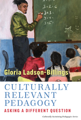 Culturally Relevant Pedagogy: Asking a Differen... 0807765929 Book Cover