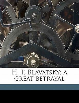 H. P. Blavatsky; A Great Betrayal 1177682796 Book Cover