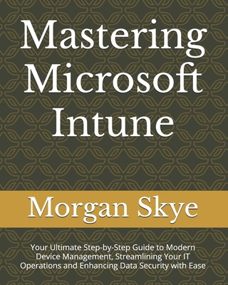 Mastering Microsoft Intune: Your Ultimate Step-... B0DB2WBWS7 Book Cover