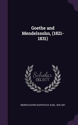 Goethe and Mendelssohn, (1821-1831) 1355616298 Book Cover