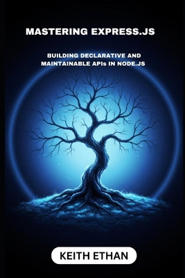 Mastering Express.js: Building Declarative And ... B0FXWQQ9V1 Book Cover