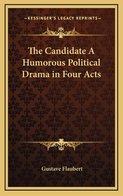 The Candidate a Humorous Political Drama in Fou... 1163325910 Book Cover