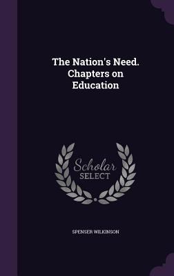 The Nation's Need. Chapters on Education 1356107370 Book Cover