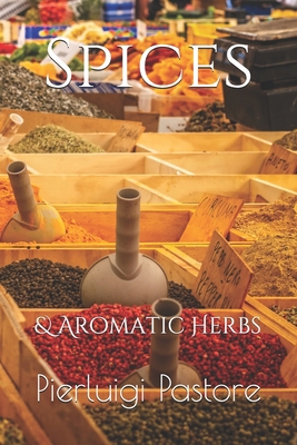 Spices: & Aromatic Herbs B089TT3SR1 Book Cover