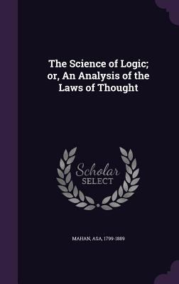 The Science of Logic; or, An Analysis of the La... 1355014581 Book Cover