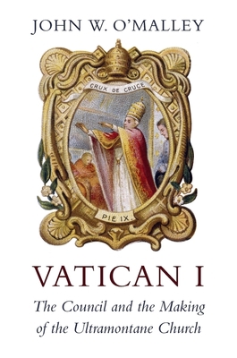 Vatican I: The Council and the Making of the Ul... 0674979982 Book Cover