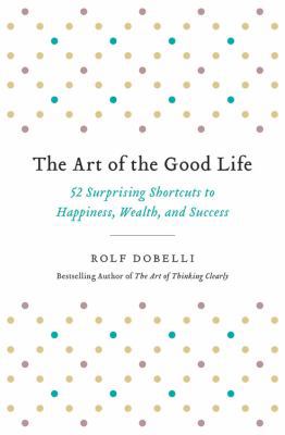The Art of the Good Life: 52 Surprising Shortcu... 0316445061 Book Cover