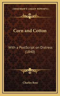 Corn and Cotton: With a PostScript on Distress ... 1168953103 Book Cover