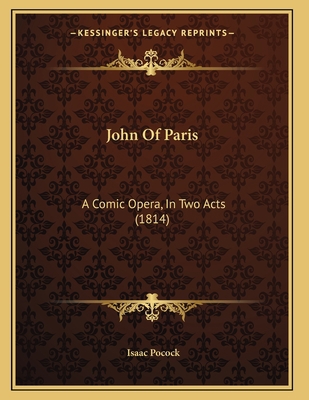 John Of Paris: A Comic Opera, In Two Acts (1814) 1165405652 Book Cover