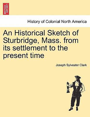 An Historical Sketch of Sturbridge, Mass. from ... 1241437246 Book Cover