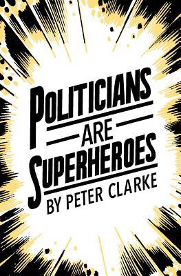 Politicians are Superheroes 1948920018 Book Cover