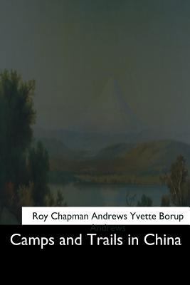 Camps and Trails in China 1544606435 Book Cover