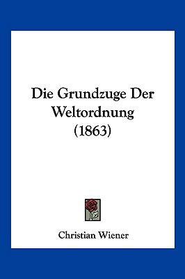 Die Grundzuge Der Weltordnung (1863) [German] 1161099905 Book Cover