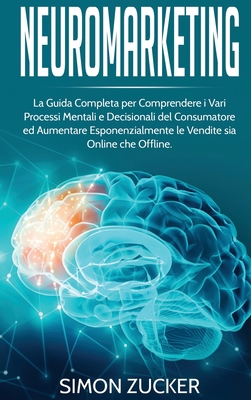 Neuromarketing: La guida completa per comprende... [Italian] 1802217274 Book Cover