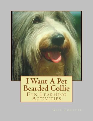 I Want A Pet Bearded Collie: Fun Learning Activ... 1493529048 Book Cover