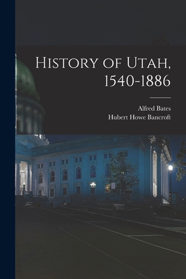 History of Utah, 1540-1886 1016720963 Book Cover