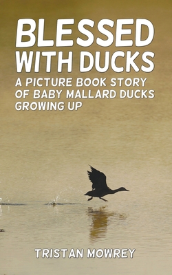 Blessed With Ducks: A Picture Book Story of Bab... 1736449834 Book Cover