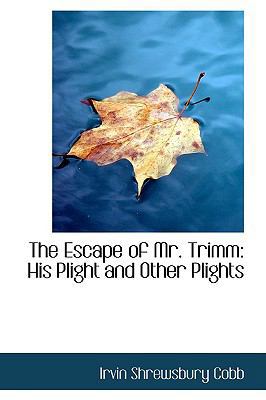 The Escape of Mr. Trimm: His Plight and Other P... 0559701985 Book Cover