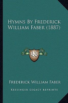 Hymns By Frederick William Faber (1887) 1163990124 Book Cover