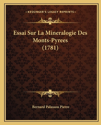 Essai Sur La Mineralogie Des Monts-Pyrees (1781) [French] 1166053458 Book Cover