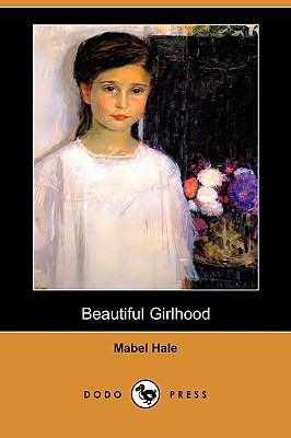 Beautiful Girlhood (Dodo Press) 1409948765 Book Cover