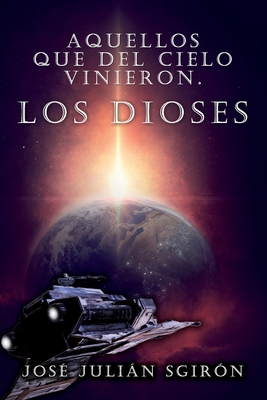 Aquellos Que del Cielo Vinieron Los Dioses [Spanish] 1705760481 Book Cover