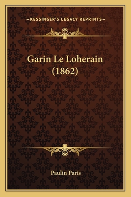 Garin Le Loherain (1862) [French] 116766048X Book Cover