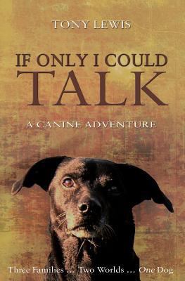 If Only I Could Talk: a Canine Adventure 1495388018 Book Cover
