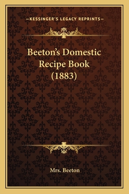 Beeton's Domestic Recipe Book (1883) 1166582132 Book Cover